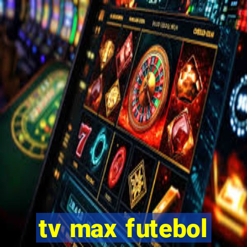 tv max futebol